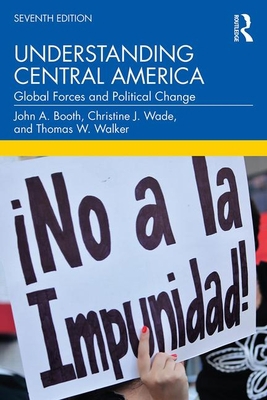 Understanding Central America: Global Forces an... 0367361701 Book Cover