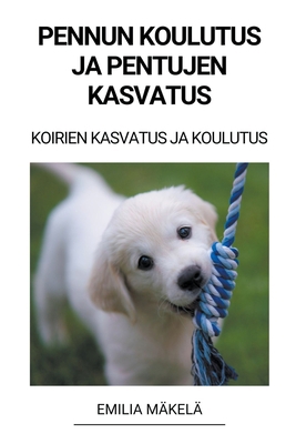 Pennun Koulutus ja Pentujen Kasvatus (Koirien K... [Finnish] B0BTTK2X5W Book Cover