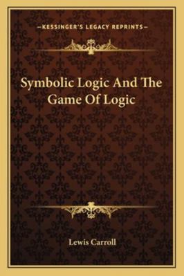 Symbolic Logic And The Game Of Logic 1162983116 Book Cover