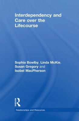 Interdependency and Care Over the Lifecourse 0415434661 Book Cover