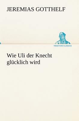 Wie Uli Der Knecht Glucklich Wird [German] 3842468512 Book Cover