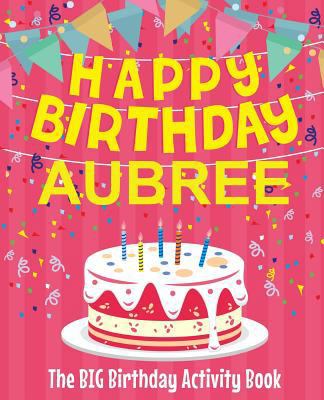 Happy Birthday Aubree - The Big Birthday Activi... 1719188920 Book Cover