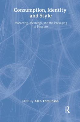 Consumption, identity, and style: Marketing, me... 0415011507 Book Cover