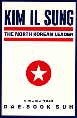 Kim Il Sung: The North Korean Leader 0231065736 Book Cover