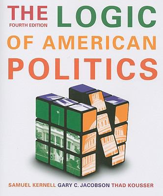 The Logic of American Politics, 4th Edition 0872896048 Book Cover