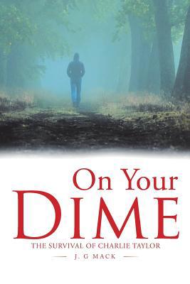 On Your Dime: The Survival of Charlie Taylor 1796038997 Book Cover