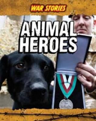 Animal Heroes (War Stories) 1406222097 Book Cover