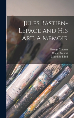 Jules Bastien-Lepage and His Art. A Memoir 1015549519 Book Cover