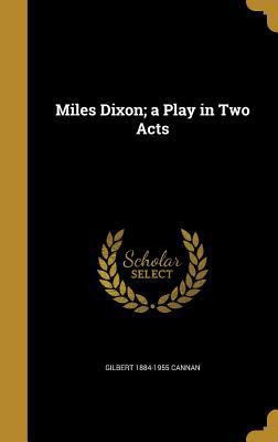 Miles Dixon; a Play in Two Acts 1372805648 Book Cover