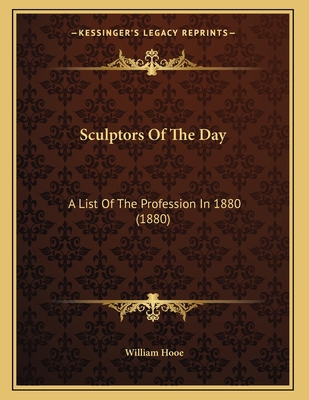 Sculptors Of The Day: A List Of The Profession ... 1165743620 Book Cover