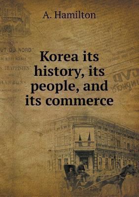 Korea its history, its people, and its commerce 5518628579 Book Cover