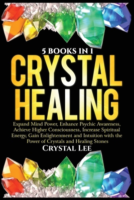 Crystal Healing: 5 Books in 1: Expand Mind Powe... 1955617066 Book Cover