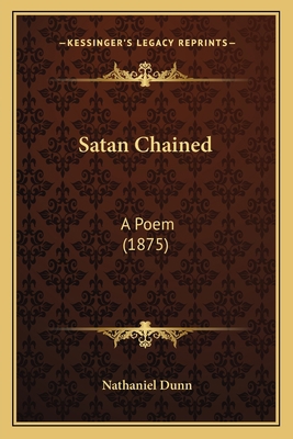 Satan Chained: A Poem (1875) 1166996611 Book Cover