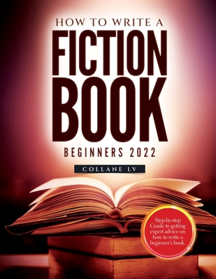 How to Write a Fiction Book For Beginners 2022:... 1804343366 Book Cover