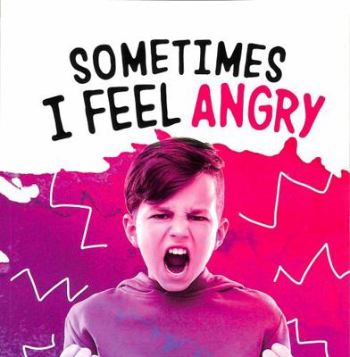 Sometimes I Feel Angry (Name Your Emotions) 1398203602 Book Cover