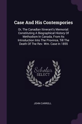 Case And His Contempories: Or, The Canadian Iti... 137844065X Book Cover