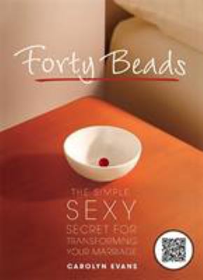 Forty Beads: The Simple, Sexy Secret for Transf... 0762439289 Book Cover