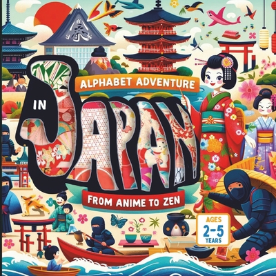 Alphabet Adventure in Japan From Anime to Zen B0DJPHM1QV Book Cover