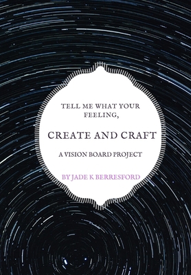 Tell me what your feeling, create and craft a v... 1707166269 Book Cover