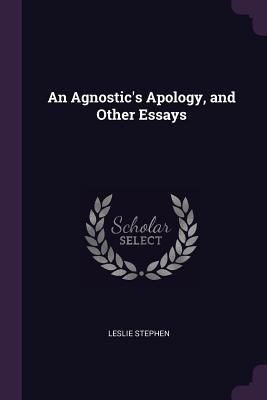 An Agnostic's Apology, and Other Essays 1378560396 Book Cover