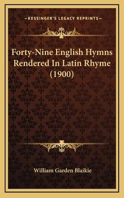 Forty-Nine English Hymns Rendered In Latin Rhym... 1165824574 Book Cover