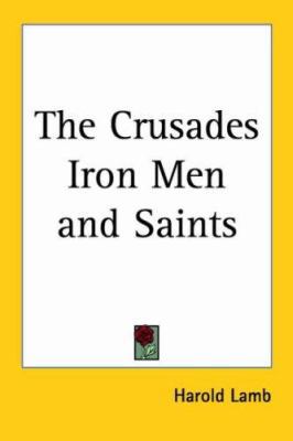 The Crusades Iron Men and Saints 1417906391 Book Cover