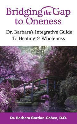 Bridging The Gap to Oneness: Dr. Barbara's Inte... 0692107983 Book Cover