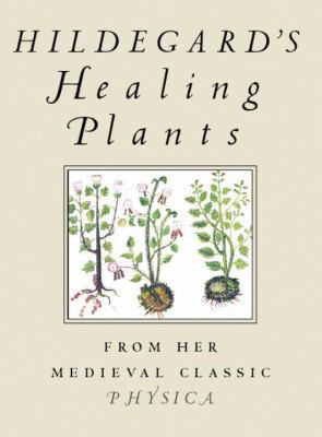 Hildegard's Healing Plants: From Her Medieval C... 0807021091 Book Cover
