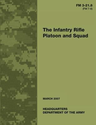 The Infantry Rifle Platoon and Squad (FM 3-21.8... 1481108441 Book Cover