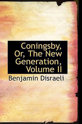 Coningsby, Or, the New Generation, Volume II 111025962X Book Cover