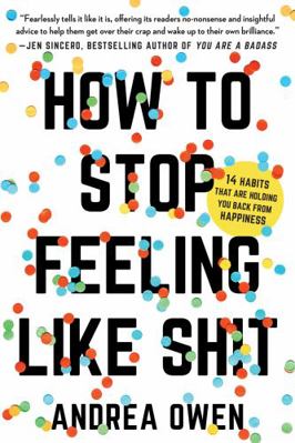 How to Stop Feeling Like Sh*t: 14 Habits That A... 1580056792 Book Cover