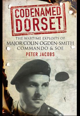 Codenamed Dorset: The Wartime Exploits of Major... 1848326866 Book Cover