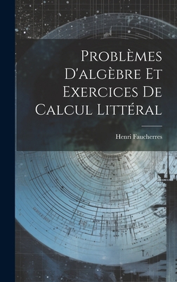 Problèmes D'algèbre Et Exercices De Calcul Litt... [French] 1020954167 Book Cover