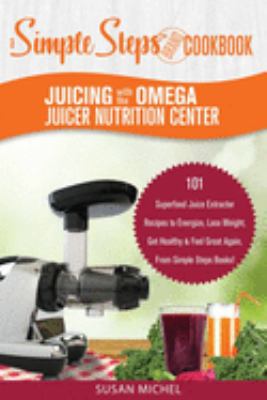 Juicing with the Omega Juicer Nutrition Center:... 1692098896 Book Cover