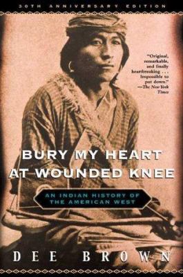 Bury My Heart at Wounded Knee: An Indian Histor... 0805066349 Book Cover