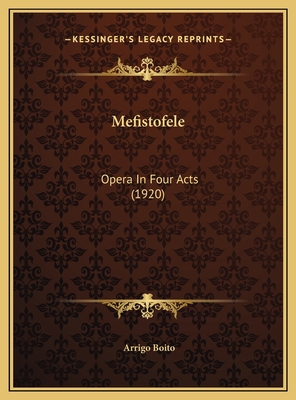 Mefistofele: Opera In Four Acts (1920) 1169620140 Book Cover