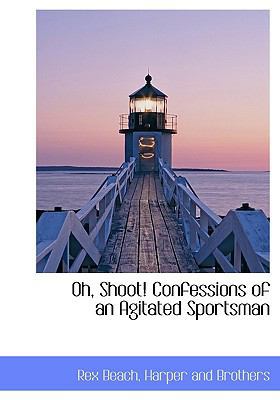 Oh, Shoot! Confessions of an Agitated Sportsman 1140557165 Book Cover