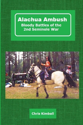 Alachua Ambush: Bloody Battles of the 2nd Semin... 1087808200 Book Cover