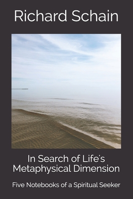 In Search of Life's Metaphysical Dimension: Fiv... 0578929376 Book Cover