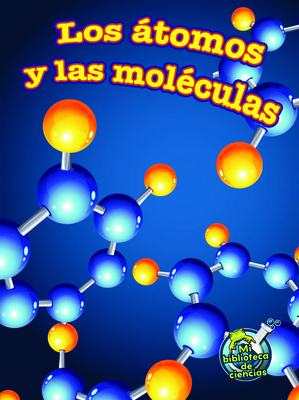 Los Átomos Y Las Moléculas: Atoms and Molecules [Spanish] 1627176187 Book Cover