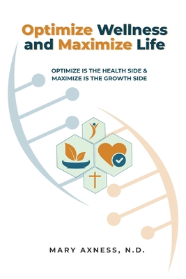 Optimize Wellness and Maximize Life: Optimize i... B0CJXCNWH7 Book Cover