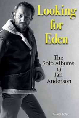 Looking For Eden: The Solo Albums Of Ian Anderson 191524675X Book Cover