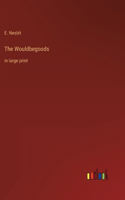 The Wouldbegoods: in large print 3368302213 Book Cover
