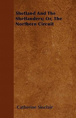 Shetland And The Shetlanders; Or, The Northern ... 1446039196 Book Cover