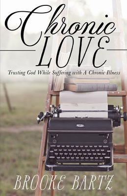 Chronic Love: Trusting God While Suffering with... 1620209241 Book Cover
