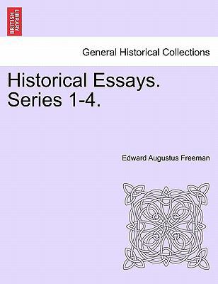 Historical Essays. Series 1-4. 1241342091 Book Cover