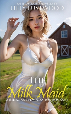 The Milk Maid: A Reluctant Feminization Romance B0CWKYMP3L Book Cover