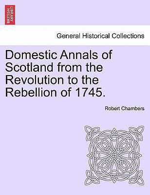 Domestic Annals of Scotland from the Revolution... 1241525137 Book Cover