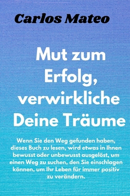 Mut zum Erfolg, verwirkliche Deine Träume: Wenn... [German] B099ZX9BRG Book Cover