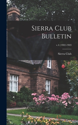 Sierra Club Bulletin; v.4 (1902-1903 1013979001 Book Cover